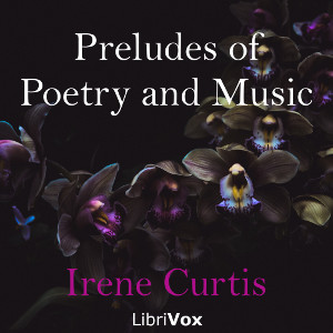 Preludes of Poetry and Music - Irene CURTIS - Free Audio Books Online Audiobooks in English