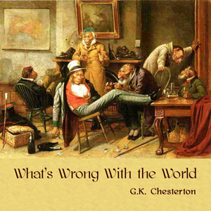 What's Wrong With the World - G. K. Chesterton - Free Audio Books Online Audiobooks in English