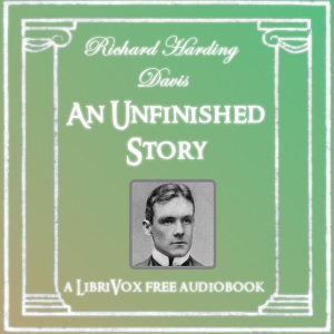 An Unfinished Story - Richard Harding Davis - Free Audio Books Online Audiobooks in English