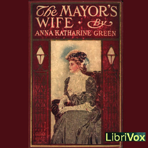 The Mayor's Wife - Anna Katharine Green - Free Audio Books Online Audiobooks in English