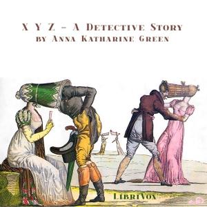 X Y Z - A Detective Story - Anna Katharine Green - Free Audio Books Online Audiobooks in English