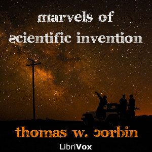 Marvels of Scientific Invention - Thomas W. CORBIN - Free Audio Books Online Audiobooks in English