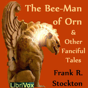The Bee-Man of Orn and Other Fanciful Tales - Frank R. Stockton - Free Audio Books Online Audiobooks in English