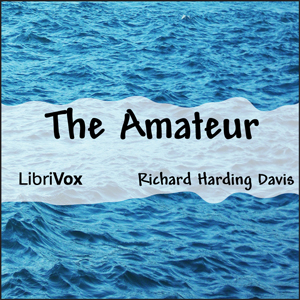 The Amateur - Richard Harding Davis - Free Audio Books Online Audiobooks in English
