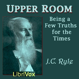 Upper Room: Being a Few Truths for the Times - J. C. Ryle - Free Audio Books Online Audiobooks in English