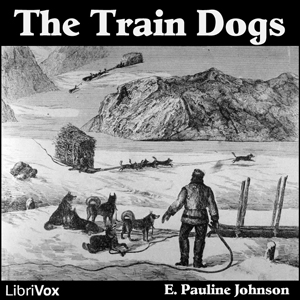 The Train Dogs - E. Pauline Johnson - Free Audio Books Online Audiobooks in English