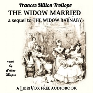 The Widow Married: A Sequel to The Widow Barnaby - Frances Milton Trollope - Free Audio Books Online Audiobooks in English