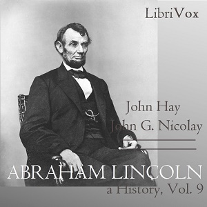 Abraham Lincoln: A History (Volume 9) - John Hay - Free Audio Books Online Audiobooks in English