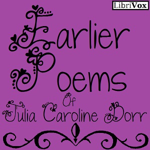 Earlier Poems - Julia Caroline Dorr - Free Audio Books Online Audiobooks in English