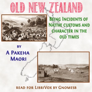 Old New Zealand: Being Incidents of Native Customs and Character in the Old Times - Frederick Edward MANING - Free Audio Books Online Audiobooks in English