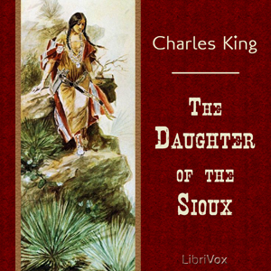 The Daughter of the Sioux - Charles KING - Free Audio Books Online Audiobooks in English