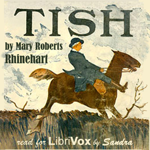 Tish: The Chronicle of Her Escapades and Excursions - Mary Roberts Rinehart - Free Audio Books Online Audiobooks in English