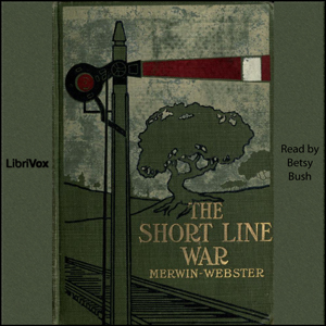 The Short Line War - Samuel Merwin - Free Audio Books Online Audiobooks in English