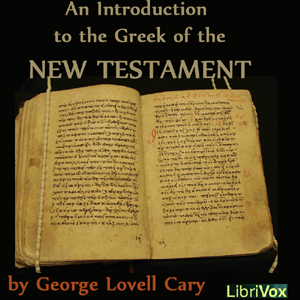 An Introduction to the Greek of the New Testament - George Lovell CARY - Free Audio Books Online Audiobooks in English