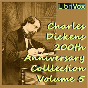 Charles Dickens 200th Anniversary Collection Vol. 5 - Charles Dickens - Free Audio Books Online Audiobooks in English
