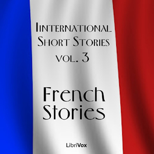 International Short Stories Volume 3: French Stories - Various - Free Audio Books Online Audiobooks in English