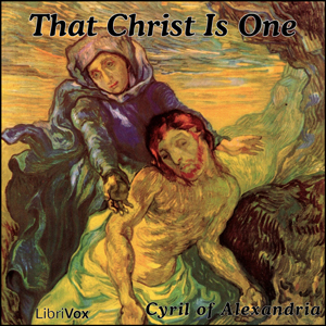 That Christ Is One - Cyril of Alexandria - Free Audio Books Online Audiobooks in English