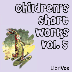 Children's Short Works, Vol. 005 - Various - Free Audio Books Online Audiobooks in English