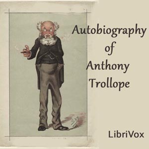 Autobiography of Anthony Trollope - Anthony Trollope - Free Audio Books Online Audiobooks in English
