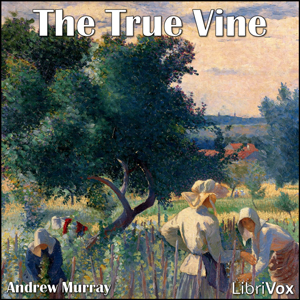 The True Vine - Andrew Murray - Free Audio Books Online Audiobooks in English
