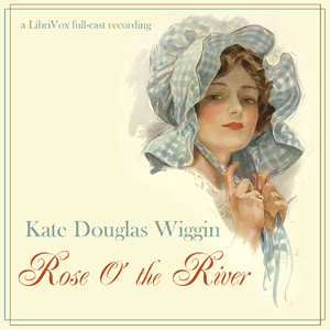 Rose O' The River - Kate Douglas Wiggin - Free Audio Books Online Audiobooks in English