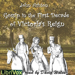 Gossip In The First Decade Of Victoria's Reign - John ASHTON - Free Audio Books Online Audiobooks in English