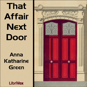 That Affair Next Door - Anna Katharine Green - Free Audio Books Online Audiobooks in English
