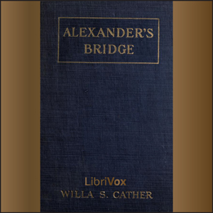 Alexander's Bridge (version 3) - Willa Sibert Cather - Free Audio Books Online Audiobooks in English