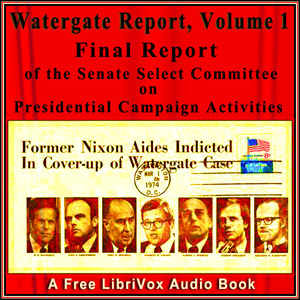 Final Report of the Senate Select Committee on Presidential Campaign Activities (Watergate Report), Volume 1 - Senate Select Committee on Presidential Campaign A - Free Audio Books Online Audiobooks in English