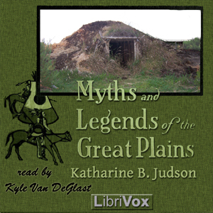 Myths and Legends of the Great Plains - Katharine Berry Judson - Free Audio Books Online Audiobooks in English