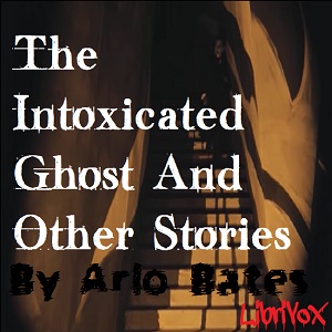The Intoxicated Ghost And Other Stories - Arlo BATES - Free Audio Books Online Audiobooks in English