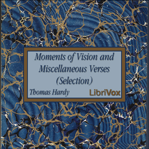 Moments of Vision and Miscellaneous Verses (Selection) - Thomas Hardy - Free Audio Books Online Audiobooks in English
