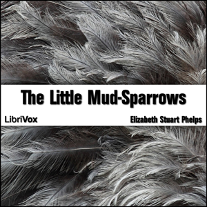 The Little Mud-Sparrows - Elizabeth Stuart PHELPS - Free Audio Books Online Audiobooks in English
