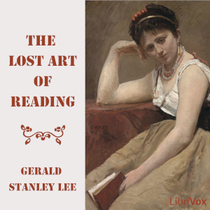 The Lost Art of Reading - Gerald Stanley LEE - Free Audio Books Online Audiobooks in English