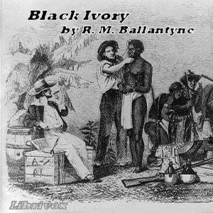 Black Ivory - R. M. Ballantyne - Free Audio Books Online Audiobooks in English