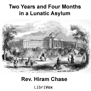 Two Years and Four Months in a Lunatic Asylum - Hiram CHASE - Free Audio Books Online Audiobooks in English