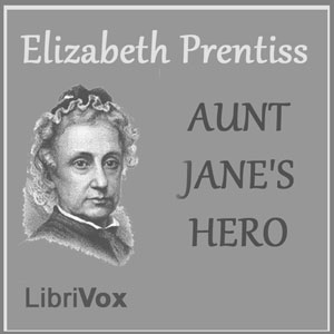 Aunt Jane's Hero - Elizabeth Prentiss - Free Audio Books Online Audiobooks in English