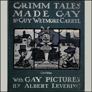 Grimm Tales Made Gay - Guy Wetmore Carryl - Free Audio Books Online Audiobooks in English