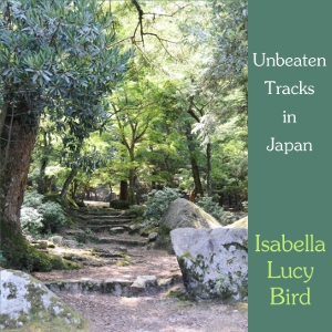 Unbeaten Tracks in Japan - Isabella L. BIRD - Free Audio Books Online Audiobooks in English