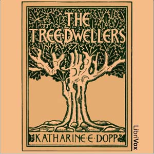 The Tree-Dwellers - Katharine Elizabeth DOPP - Free Audio Books Online Audiobooks in English