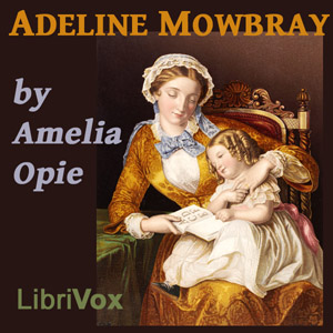 Adeline Mowbray - Amelia OPIE - Free Audio Books Online Audiobooks in English
