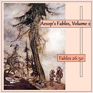 Aesop's Fables, Volume 02 (Fables 26-50) - Aesop - Free Audio Books Online Audiobooks in English