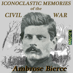 Iconoclastic Memories of the Civil War - Ambrose Bierce - Free Audio Books Online Audiobooks in English