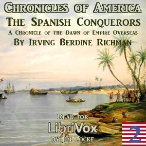 The Chronicles of America Volume 02 - The Spanish Conquerors - Irving Berdine RICHMAN - Free Audio Books Online Audiobooks in English