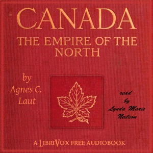 Canada: The Empire of the North - Agnes C. LAUT - Free Audio Books Online Audiobooks in English