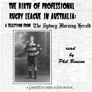 The Birth of Professional Rugby League in Australia: A selection from the Sydney Morning Herald (1907-08) - SYDNEY MORNING HERALD - Free Audio Books Online Audiobooks in English