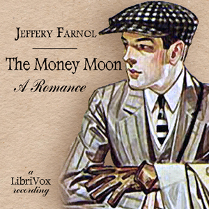 The Money Moon: A Romance - John Jeffery FARNOL - Free Audio Books Online Audiobooks in English