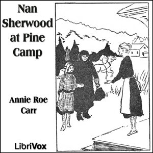 Nan Sherwood at Pine Camp - Annie Roe CARR - Free Audio Books Online Audiobooks in English