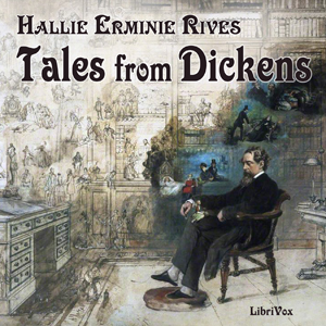 Tales From Dickens - Hallie Erminie RIVES - Free Audio Books Online Audiobooks in English