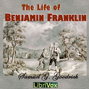 The Life of Benjamin Franklin - Samuel G GOODRICH - Free Audio Books Online Audiobooks in English